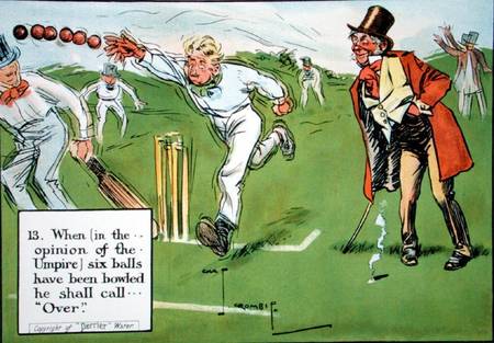 (13) When (in the opinion of the Umpire) six balls have been bowled he shall call...'Over', from 'La a Charles Crombie